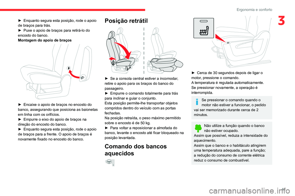 CITROEN BERLINGO VAN 2021  Manual do condutor (in Portuguese) 41
Ergonomia e conforto
3► Enquanto segura esta posição, rode o apoio 
de braços para trás.
►
 
Puxe o apoio de braços para retirá-lo do 
encosto do banco.
Montagem do apoio de braços
 
 
