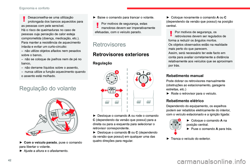 CITROEN BERLINGO VAN 2021  Manual do condutor (in Portuguese) 42
Ergonomia e conforto
Abertura elétrica 
A abertura elétrica dos retrovisores efetua-se 
com o telecomando ou a chave quando o veículo 
é destrancado. Exceto caso o rebatimento tiver 
sido selec