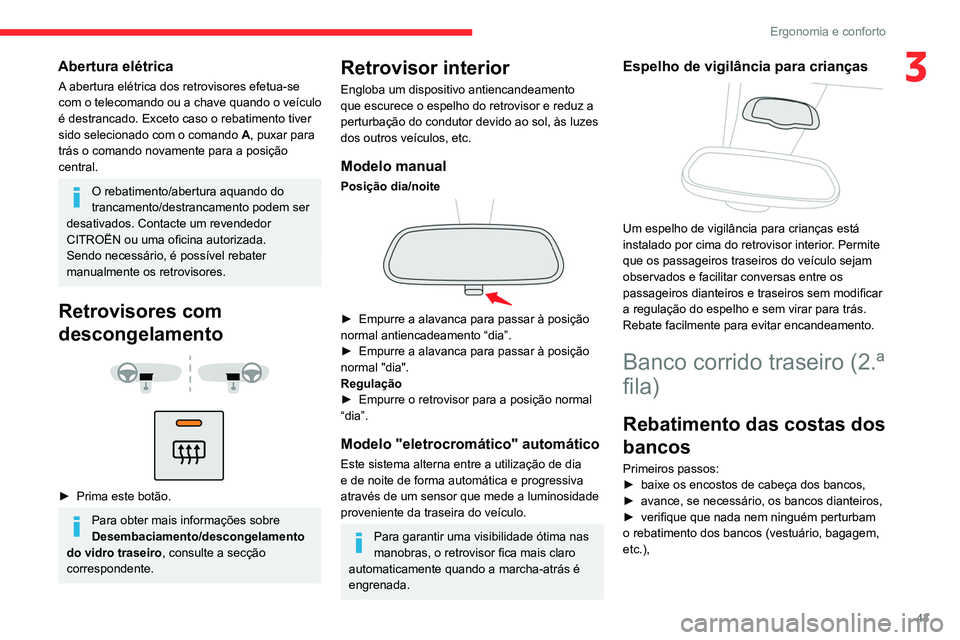 CITROEN BERLINGO VAN 2021  Manual do condutor (in Portuguese) 43
Ergonomia e conforto
3Abertura elétrica 
A abertura elétrica dos retrovisores efetua-se 
com o telecomando ou a chave quando o veículo 
é destrancado. Exceto caso o rebatimento tiver 
sido sele