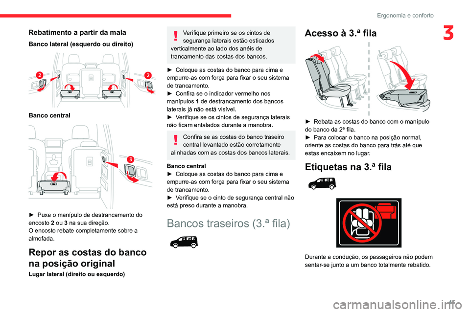 CITROEN BERLINGO VAN 2021  Manual do condutor (in Portuguese) 45
Ergonomia e conforto
3Rebatimento a partir da mala
Banco lateral (esquerdo ou direito) 
 
Banco central 
 
► Puxe o manípulo de destrancamento do 
encosto  2 ou 3 na sua direção.
O encosto reb