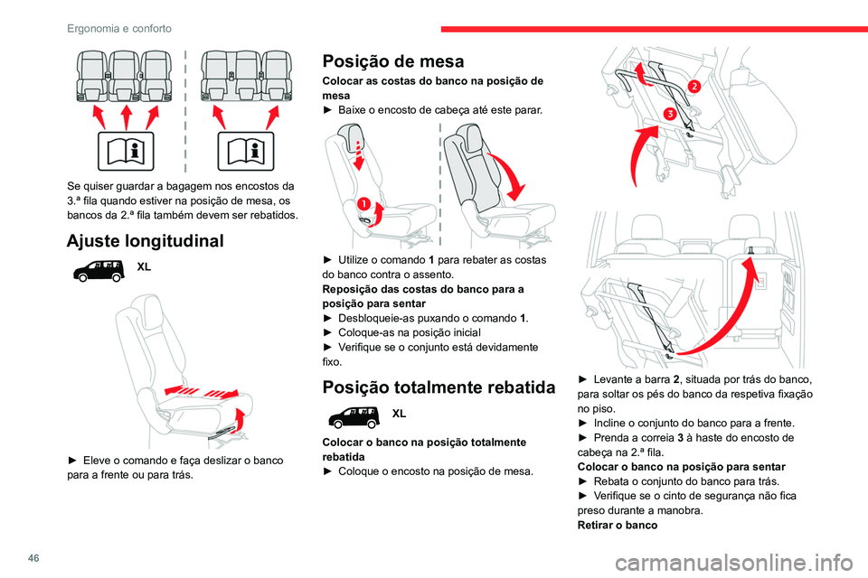 CITROEN BERLINGO VAN 2021  Manual do condutor (in Portuguese) 46
Ergonomia e conforto
 
Se quiser guardar a bagagem nos encostos da 
3.ª fila quando estiver na posição de mesa, os 
bancos da 2.ª fila também devem ser rebatidos.
Ajuste longitudinal
XL
 
 

