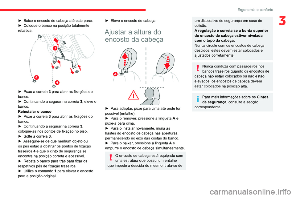 CITROEN BERLINGO VAN 2021  Manual do condutor (in Portuguese) 47
Ergonomia e conforto
3► Baixe o encosto de cabeça até este parar.
►  Coloque o banco na posição totalmente 
rebatida.
 
 
► Puxe a correia  3  para abrir as fixações do 
banco.
►
 
Co