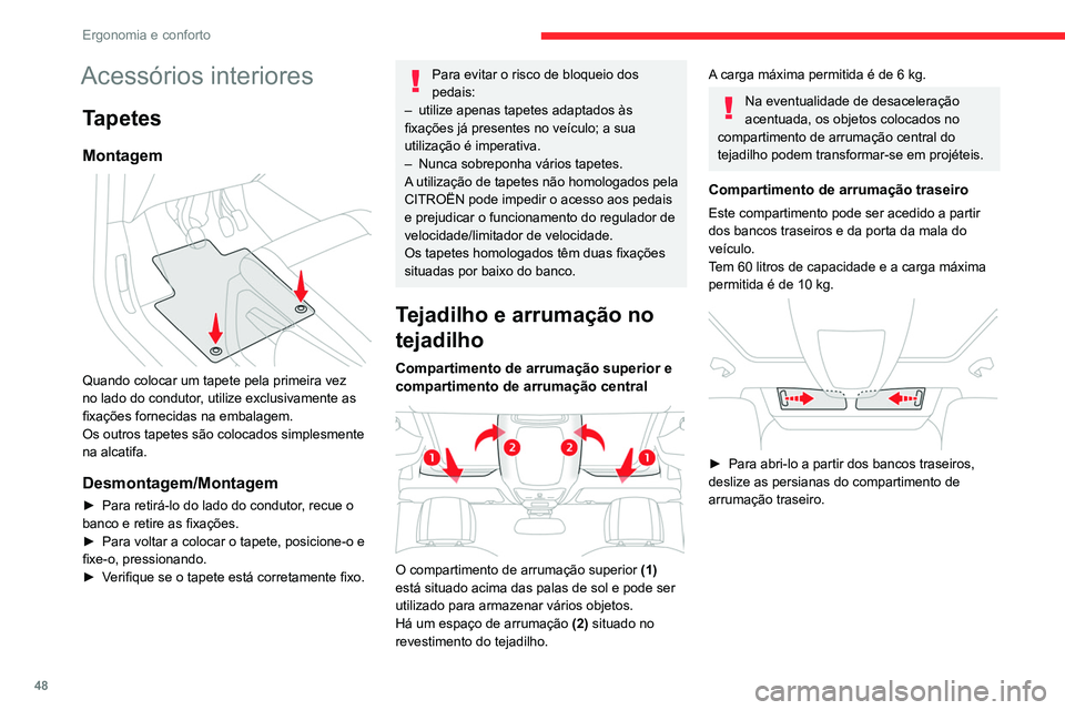 CITROEN BERLINGO VAN 2021 Manual do condutor (in Portuguese) 48
Ergonomia e conforto
Acessórios interiores
Tapetes
Montagem
Quando colocar um tapete pela primeira vez
no lado do condutor, utilize exclusivamente as
fixações fornecidas na embalagem.
Os ou CITROEN BERLINGO VAN 2021 Manual do condutor (in Portuguese) 48
Ergonomia e conforto
Acessórios interiores
Tapetes
Montagem
Quando colocar um tapete pela primeira vez
no lado do condutor, utilize exclusivamente as
fixações fornecidas na embalagem.
Os ou