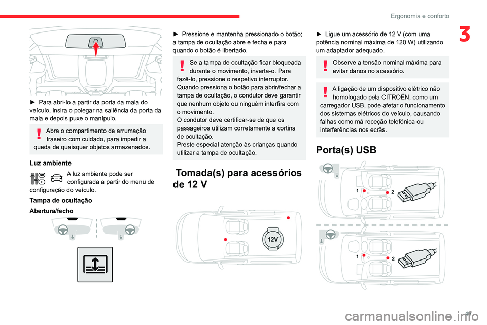 CITROEN BERLINGO VAN 2021  Manual do condutor (in Portuguese) 49
Ergonomia e conforto
3
 
► Para abri-lo a partir da porta da mala do 
veículo, insira o polegar na saliência da porta da 
mala e depois puxe o manípulo.
Abra o compartimento de arrumação  tr