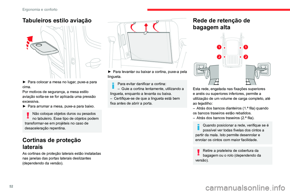 CITROEN BERLINGO VAN 2021  Manual do condutor (in Portuguese) 52
Ergonomia e conforto
Tabuleiros estilo aviação 
 
► Para colocar a mesa no lugar, puxe-a para 
cima.
Por motivos de segurança, a mesa estilo 
aviação solta-se se for aplicada uma pressão 
e