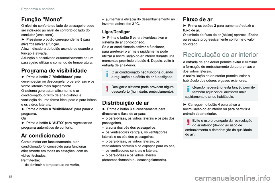 CITROEN BERLINGO VAN 2021  Manual do condutor (in Portuguese) 58
Ergonomia e conforto
Desembaciamento 
– Descongelamento 
dianteiro
Estas marcações no painel de controlo 
indicam o posicionamento dos comandos 
para desembaciar ou descongelar rapidamente 
o p