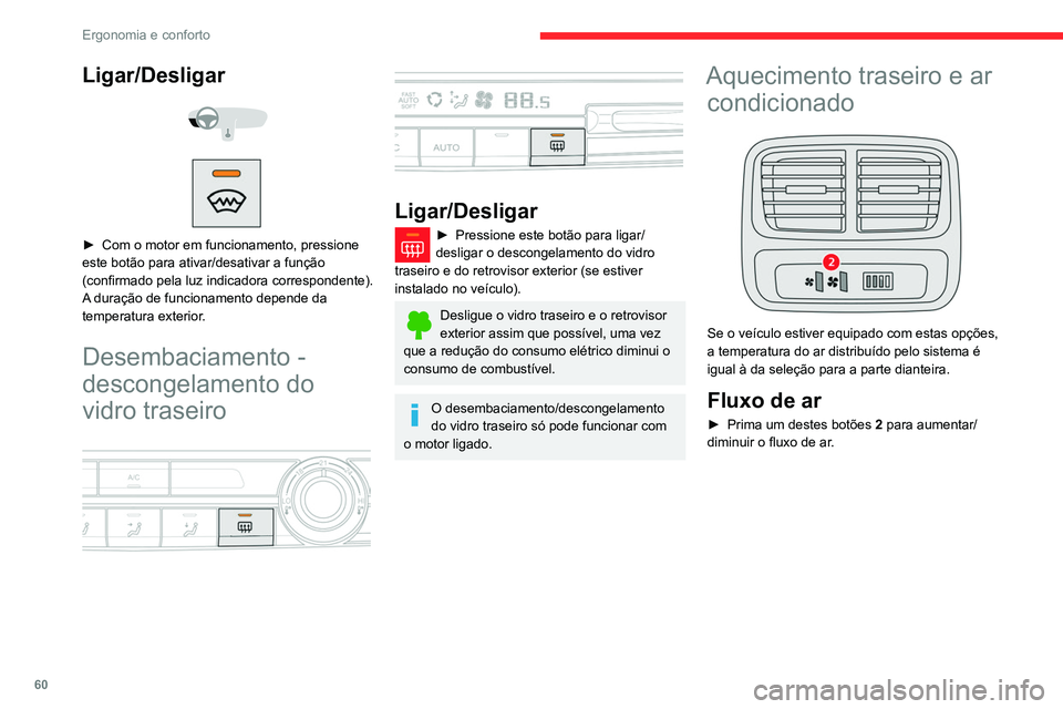 CITROEN BERLINGO VAN 2021  Manual do condutor (in Portuguese) 60
Ergonomia e conforto
Sistema de aquecimento/
ventilação adicional
 
 
 
 
Aquecimento
É um sistema adicional e autónomo que aquece 
o habitáculo e melhora as prestações de 
descongelamento.
