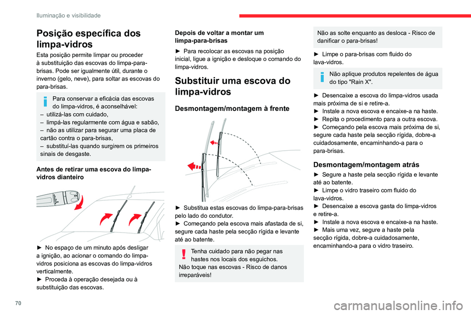 CITROEN BERLINGO VAN 2021  Manual do condutor (in Portuguese) 70
Iluminação e visibilidade
Posição específica dos 
limpa-vidros
Esta posição permite limpar ou proceder 
à substituição das escovas do limpa-para-
brisas. Pode ser igualmente útil, durant