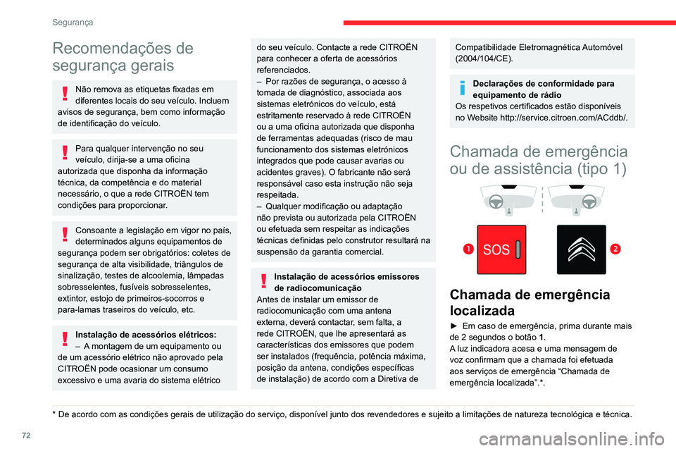 CITROEN BERLINGO VAN 2021  Manual do condutor (in Portuguese) 72
Segurança
Recomendações de 
segurança gerais
Não remova as etiquetas fixadas em 
diferentes locais do seu veículo. Incluem 
avisos de segurança, bem como informação 
de identificação do 