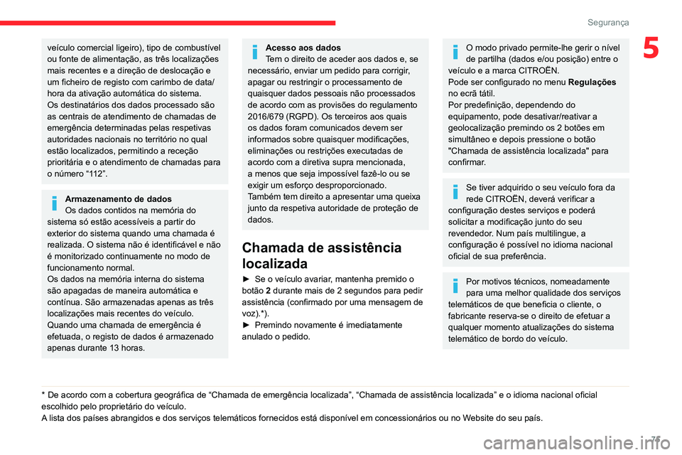 CITROEN BERLINGO VAN 2021  Manual do condutor (in Portuguese) 75
Segurança
5veículo comercial ligeiro), tipo de combustível 
ou fonte de alimentação, as três localizações 
mais recentes e a direção de deslocação e 
um ficheiro de registo com carimbo 