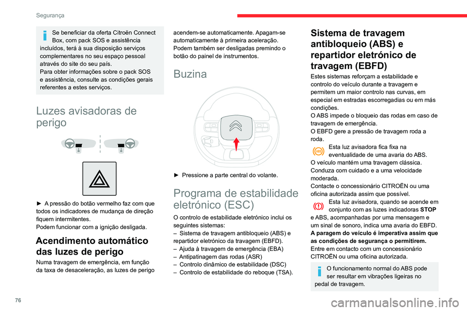 CITROEN BERLINGO VAN 2021  Manual do condutor (in Portuguese) 76
Segurança
Se beneficiar da oferta Citroën Connect 
Box, com pack SOS e assistência 
incluídos, terá à sua disposição serviços 
complementares no seu espaço pessoal 
através do site do se