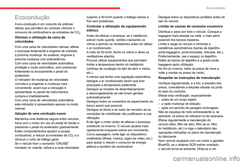 CITROEN BERLINGO VAN 2021 Manual do condutor (in Portuguese) 7
Ecocondução
Ecocondução
A eco-condução é um conjunto de práticas
diárias que permitem ao condutor otimizar o
consumo de combustível e as emissões de CO
2.
Otimizar a utilização da cai CITROEN BERLINGO VAN 2021 Manual do condutor (in Portuguese) 7
Ecocondução
Ecocondução
A eco-condução é um conjunto de práticas
diárias que permitem ao condutor otimizar o
consumo de combustível e as emissões de CO
2.
Otimizar a utilização da cai