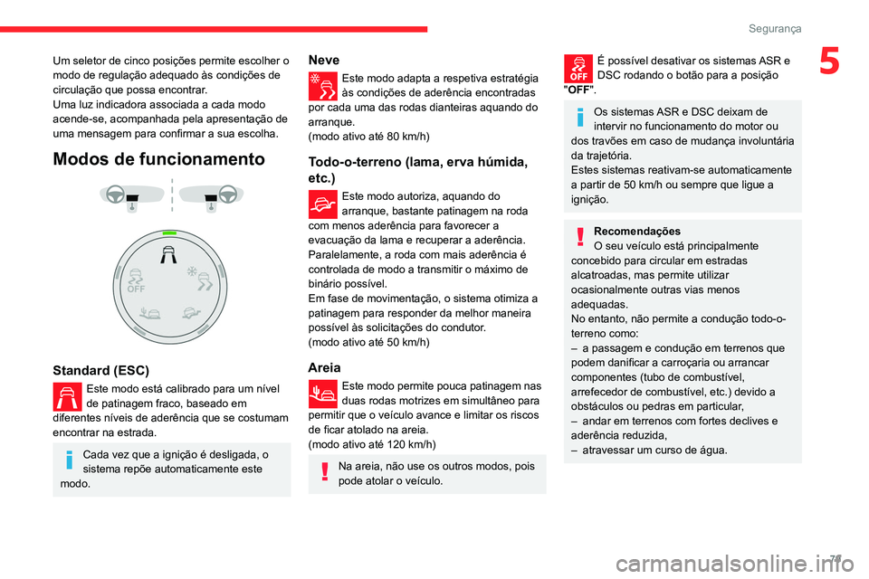 CITROEN BERLINGO VAN 2021  Manual do condutor (in Portuguese) 79
Segurança
5Um seletor de cinco posições permite escolher o 
modo de regulação adequado às condições de 
circulação que possa encontrar.
Uma luz indicadora associada a cada modo 
acende-se