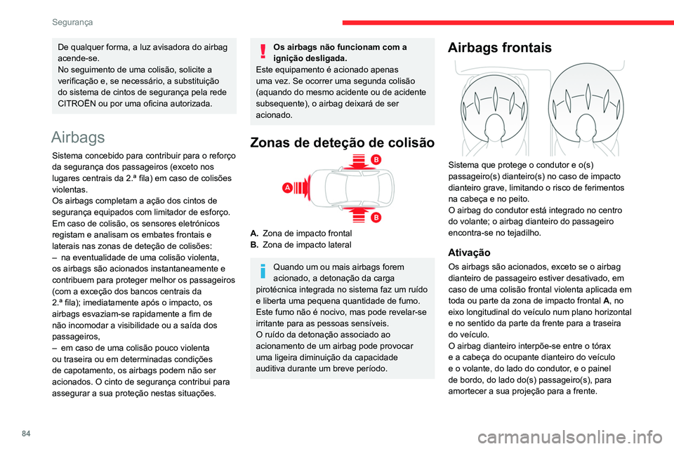 CITROEN BERLINGO VAN 2021  Manual do condutor (in Portuguese) 84
Segurança
De qualquer forma, a luz avisadora do airbag 
acende-se.
No seguimento de uma colisão, solicite a 
verificação e, se necessário, a substituição 
do sistema de cintos de segurança 