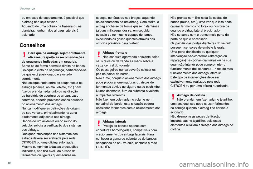 CITROEN BERLINGO VAN 2021 Manual do condutor (in Portuguese) 86
Segurança
ou em caso de capotamento, é possível que
o airbag não seja ativado.
Aquando de uma colisão na traseira ou na
dianteira, nenhum dos airbags laterais é
acionado.
Conselhos
Para qu CITROEN BERLINGO VAN 2021 Manual do condutor (in Portuguese) 86
Segurança
ou em caso de capotamento, é possível que
o airbag não seja ativado.
Aquando de uma colisão na traseira ou na
dianteira, nenhum dos airbags laterais é
acionado.
Conselhos
Para qu