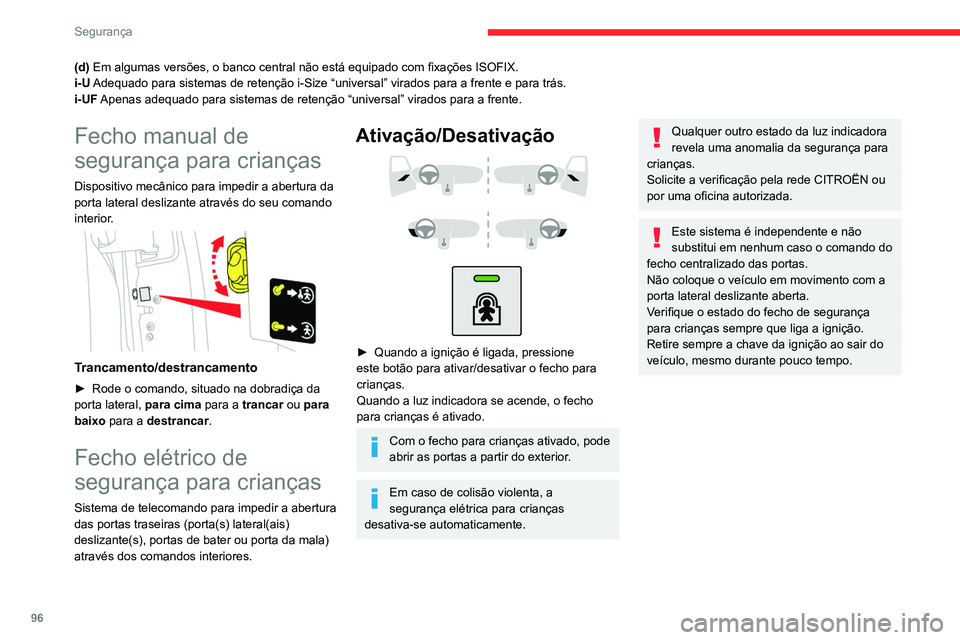 CITROEN BERLINGO VAN 2021 Manual do condutor (in Portuguese) 96
Segurança
(d) Em algumas versões, o banco central não está equipado com fixações ISOFIX.
i-U Adequado para sistemas de retenção i-Size “universal” virado\
s para a frente e para trás.
CITROEN BERLINGO VAN 2021 Manual do condutor (in Portuguese) 96
Segurança
(d) Em algumas versões, o banco central não está equipado com fixações ISOFIX.
i-U Adequado para sistemas de retenção i-Size “universal” virado\
s para a frente e para trás.