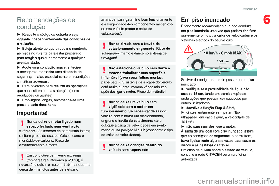 CITROEN BERLINGO VAN 2021 Manual do condutor (in Portuguese) 97
Condução
6Recomendações de
condução
► Respeite o código da estrada e seja
vigilante independentemente das condições de
circulação.
►
Esteja atento ao que o rodeia e mantenha
as CITROEN BERLINGO VAN 2021 Manual do condutor (in Portuguese) 97
Condução
6Recomendações de
condução
► Respeite o código da estrada e seja
vigilante independentemente das condições de
circulação.
►
Esteja atento ao que o rodeia e mantenha
as