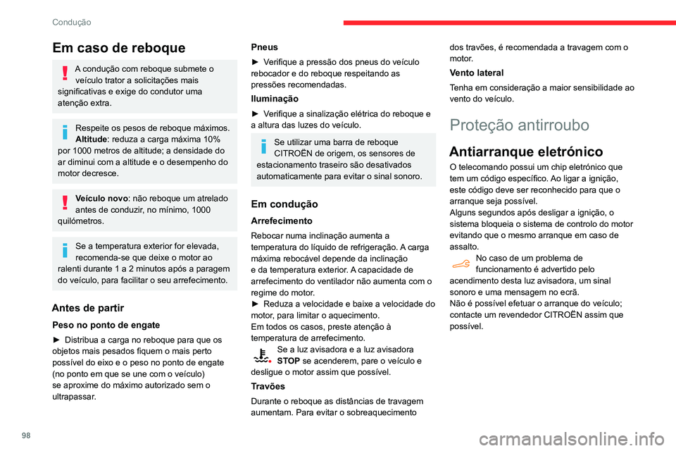CITROEN BERLINGO VAN 2021 Manual do condutor (in Portuguese) 98
Condução
Em caso de reboque
A condução com reboque submete o veículo trator a solicitações mais
significativas e exige do condutor uma
atenção extra.
Respeite os pesos de reboque máximo CITROEN BERLINGO VAN 2021 Manual do condutor (in Portuguese) 98
Condução
Em caso de reboque
A condução com reboque submete o veículo trator a solicitações mais
significativas e exige do condutor uma
atenção extra.
Respeite os pesos de reboque máximo