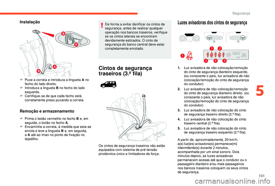 CITROEN BERLINGO VAN 2019 Manual do condutor (in Portuguese) 101
Instalação
Remoção e armazenamento
F Prima o botão vermelho no fecho B e, em seguida, o botão no fecho A .
F
E
ncaminhe a correia, à medida que esta se
enrola e leve a lingueta B e, em CITROEN BERLINGO VAN 2019 Manual do condutor (in Portuguese) 101
Instalação
Remoção e armazenamento
F Prima o botão vermelho no fecho B e, em seguida, o botão no fecho A .
F
E
ncaminhe a correia, à medida que esta se
enrola e leve a lingueta B e, em