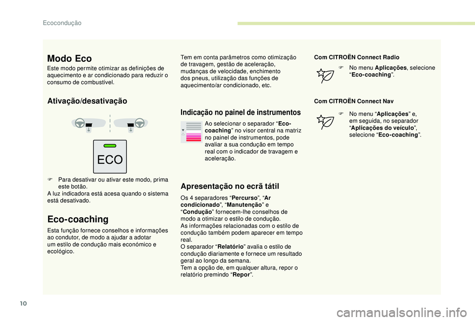 CITROEN BERLINGO VAN 2019 Manual do condutor (in Portuguese) 10
Ativação/desativação
F Para desativar ou ativar este modo, prima este botão.
A luz indicadora está acesa quando o sistema
está desativado.
Eco-coaching
Esta função fornece conselhos e inf CITROEN BERLINGO VAN 2019 Manual do condutor (in Portuguese) 10
Ativação/desativação
F Para desativar ou ativar este modo, prima este botão.
A luz indicadora está acesa quando o sistema
está desativado.
Eco-coaching
Esta função fornece conselhos e inf