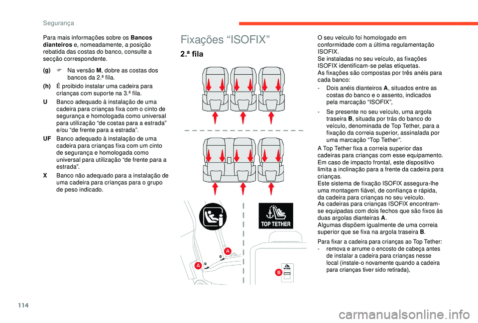 CITROEN BERLINGO VAN 2019 Manual do condutor (in Portuguese) 114
Para mais informações sobre os Bancos
dianteiros e, nomeadamente, a posição
rebatida das costas do banco, consulte a
secção correspondente.Fixações “ISOFIX”
2.ª fila
O seu veículo CITROEN BERLINGO VAN 2019 Manual do condutor (in Portuguese) 114
Para mais informações sobre os Bancos
dianteiros e, nomeadamente, a posição
rebatida das costas do banco, consulte a
secção correspondente.Fixações “ISOFIX”
2.ª fila
O seu veículo