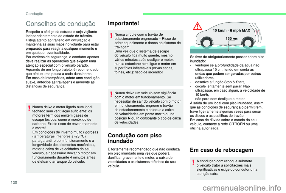 CITROEN BERLINGO VAN 2019 Manual do condutor (in Portuguese) 120
Conselhos de condução
Respeite o código da estrada e seja vigilante
independentemente do estado do trânsito.
Esteja atento ao trânsito em circulação e
mantenha as suas mãos no volante pa CITROEN BERLINGO VAN 2019 Manual do condutor (in Portuguese) 120
Conselhos de condução
Respeite o código da estrada e seja vigilante
independentemente do estado do trânsito.
Esteja atento ao trânsito em circulação e
mantenha as suas mãos no volante pa