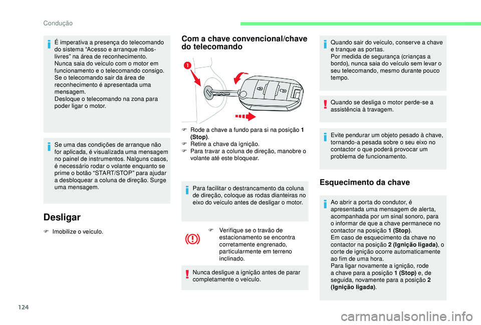 CITROEN BERLINGO VAN 2019 Manual do condutor (in Portuguese) 124
É imperativa a presença do telecomando
do sistema “Acesso e arranque mãos-
livres” na área de reconhecimento.
Nunca saia do veículo com o motor em
funcionamento e o telecomando consigo. CITROEN BERLINGO VAN 2019 Manual do condutor (in Portuguese) 124
É imperativa a presença do telecomando
do sistema “Acesso e arranque mãos-
livres” na área de reconhecimento.
Nunca saia do veículo com o motor em
funcionamento e o telecomando consigo.