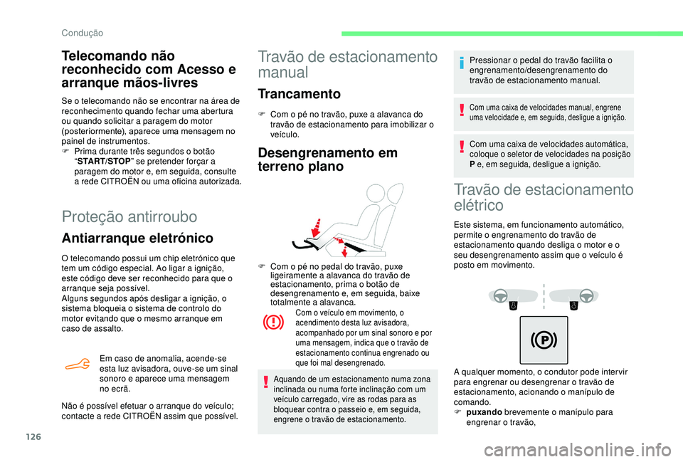 CITROEN BERLINGO VAN 2019 Manual do condutor (in Portuguese) 126
Proteção antirroubo
Antiarranque eletrónico
O telecomando possui um chip eletrónico que
tem um código especial. Ao ligar a ignição,
este código deve ser reconhecido para que o
arranque CITROEN BERLINGO VAN 2019 Manual do condutor (in Portuguese) 126
Proteção antirroubo
Antiarranque eletrónico
O telecomando possui um chip eletrónico que
tem um código especial. Ao ligar a ignição,
este código deve ser reconhecido para que o
arranque
