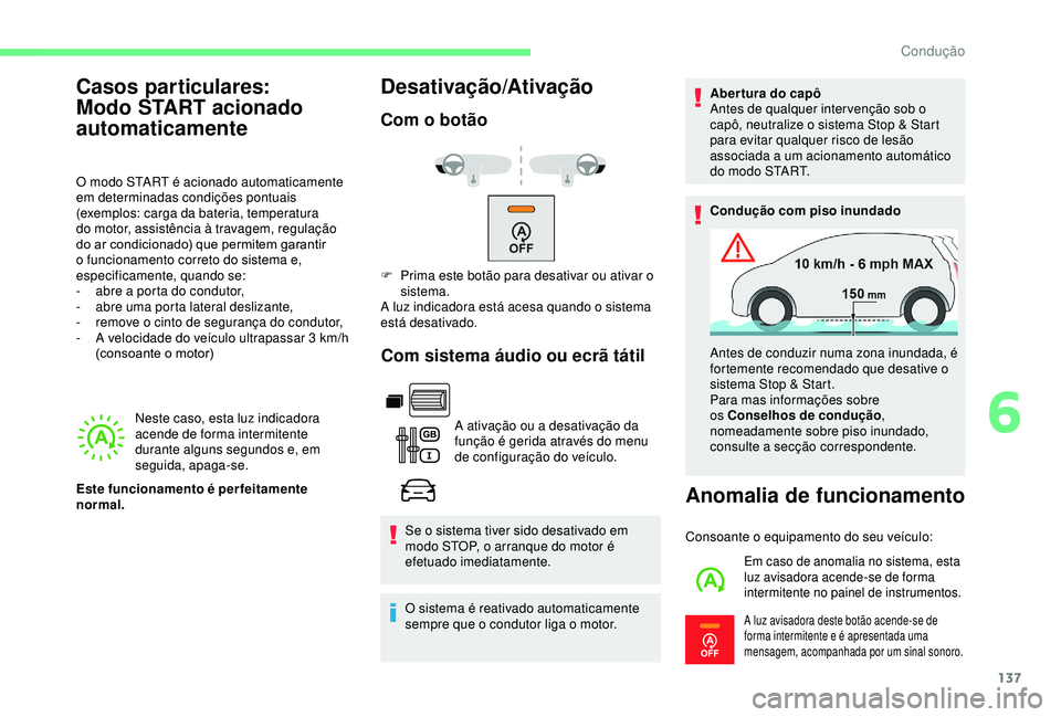 CITROEN BERLINGO VAN 2019  Manual do condutor (in Portuguese) 137
Neste caso, esta luz indicadora 
acende de forma intermitente 
durante alguns segundos e, em 
seguida, apaga-se.
Desativação/Ativação
Com o botãoCom sistema áudio ou ecrã tátil
A ativaçã
