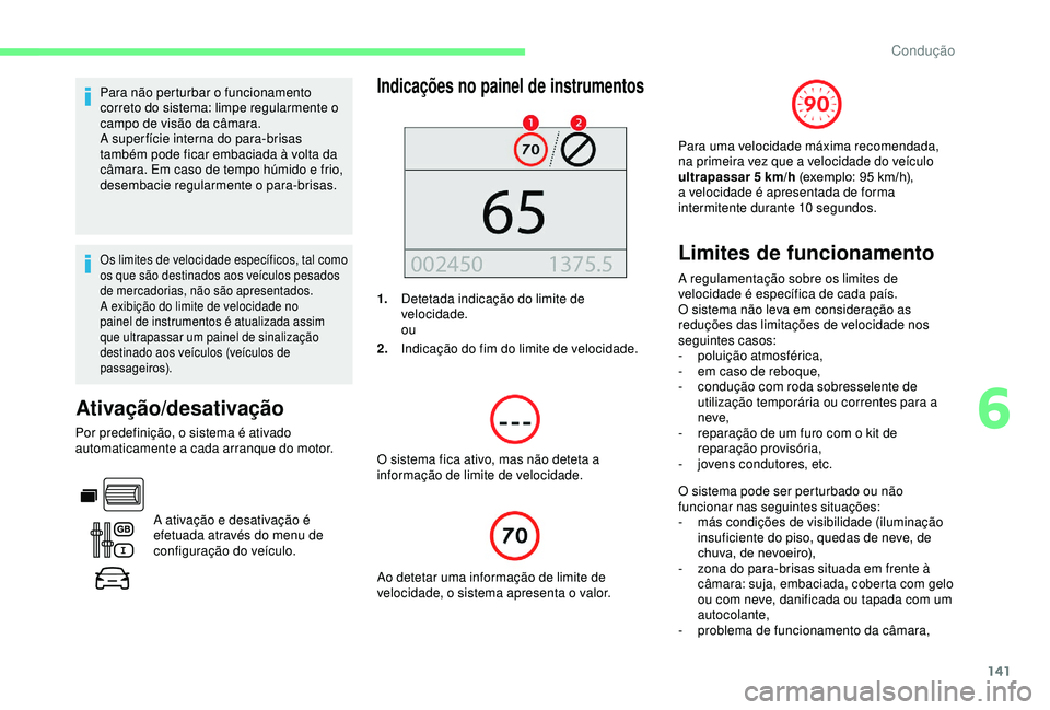 CITROEN BERLINGO VAN 2019 Manual do condutor (in Portuguese) 141
Para não perturbar o funcionamento
correto do sistema: limpe regularmente o
campo de visão da câmara.
A super fície interna do para-brisas
também pode ficar embaciada à volta da
câmara. CITROEN BERLINGO VAN 2019 Manual do condutor (in Portuguese) 141
Para não perturbar o funcionamento
correto do sistema: limpe regularmente o
campo de visão da câmara.
A super fície interna do para-brisas
também pode ficar embaciada à volta da
câmara.