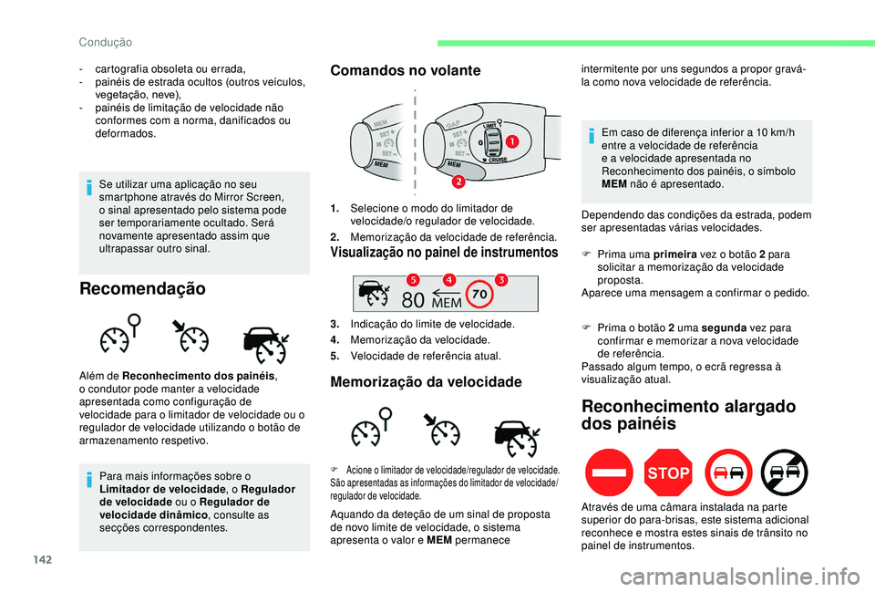 CITROEN BERLINGO VAN 2019 Manual do condutor (in Portuguese) 142
- cartografia obsoleta ou errada,
- p ainéis de estrada ocultos (outros veículos,
vegetação, neve),
-
p
ainéis de limitação de velocidade não
conformes com a norma, danificados ou
de CITROEN BERLINGO VAN 2019 Manual do condutor (in Portuguese) 142
- cartografia obsoleta ou errada,
- p ainéis de estrada ocultos (outros veículos,
vegetação, neve),
-
p
ainéis de limitação de velocidade não
conformes com a norma, danificados ou
de