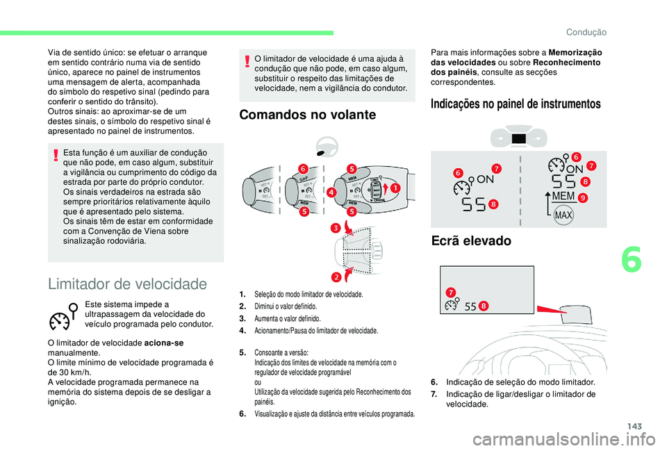 CITROEN BERLINGO VAN 2019 Manual do condutor (in Portuguese) 143
Limitador de velocidade
Este sistema impede a
ultrapassagem da velocidade do
veículo programada pelo condutor.
O limitador de velocidade aciona-se
manualmente.
O limite mínimo de velocidade CITROEN BERLINGO VAN 2019 Manual do condutor (in Portuguese) 143
Limitador de velocidade
Este sistema impede a
ultrapassagem da velocidade do
veículo programada pelo condutor.
O limitador de velocidade aciona-se
manualmente.
O limite mínimo de velocidade
