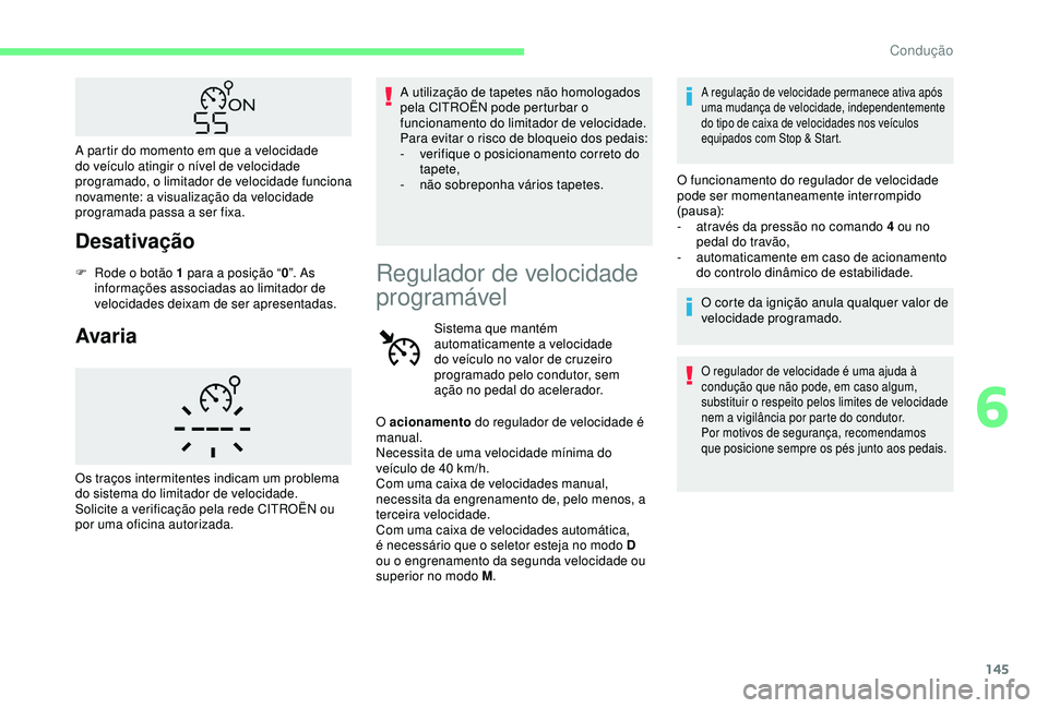 CITROEN BERLINGO VAN 2019 Manual do condutor (in Portuguese) 145
Desativação
F Rode o botão 1 para a posição “0”. As
informações associadas ao limitador de
velocidades deixam de ser apresentadas.
Avaria
A utilização de tapetes não homologados
p CITROEN BERLINGO VAN 2019 Manual do condutor (in Portuguese) 145
Desativação
F Rode o botão 1 para a posição “0”. As
informações associadas ao limitador de
velocidades deixam de ser apresentadas.
Avaria
A utilização de tapetes não homologados
p
