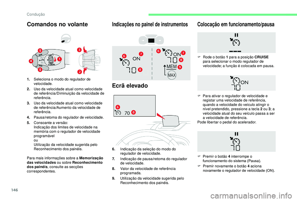 CITROEN BERLINGO VAN 2019 Manual do condutor (in Portuguese) 146
Comandos no volante
Para mais informações sobre a Memorização
das velocidades ou sobre Reconhecimento
dos painéis , consulte as secções
correspondentes. 1. Seleciona o modo do regulador CITROEN BERLINGO VAN 2019 Manual do condutor (in Portuguese) 146
Comandos no volante
Para mais informações sobre a Memorização
das velocidades ou sobre Reconhecimento
dos painéis , consulte as secções
correspondentes. 1. Seleciona o modo do regulador