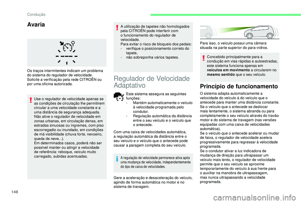CITROEN BERLINGO VAN 2019 Manual do condutor (in Portuguese) 148
Avaria
Use o regulador de velocidade apenas se
as condições de circulação lhe permitirem
circular a uma velocidade constante e a
uma distância de segurança adequada.
Não ative o regulado CITROEN BERLINGO VAN 2019 Manual do condutor (in Portuguese) 148
Avaria
Use o regulador de velocidade apenas se
as condições de circulação lhe permitirem
circular a uma velocidade constante e a
uma distância de segurança adequada.
Não ative o regulado