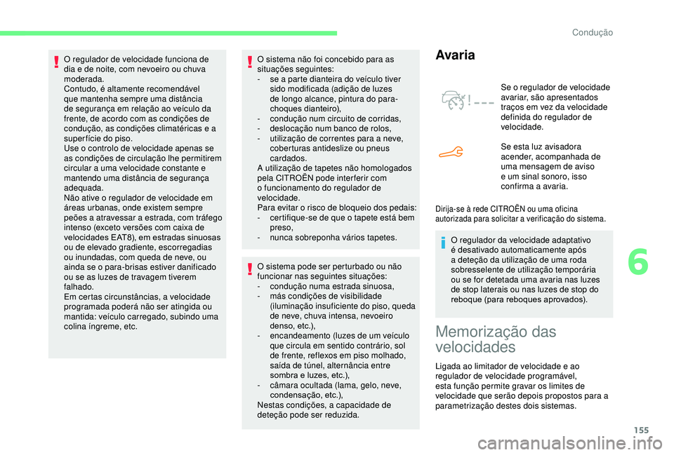 CITROEN BERLINGO VAN 2019 Manual do condutor (in Portuguese) 155
O sistema não foi concebido para as
situações seguintes:
-
s
e a parte dianteira do veículo tiver
sido modificada (adição de luzes
de longo alcance, pintura do para-
choques dianteiro), CITROEN BERLINGO VAN 2019 Manual do condutor (in Portuguese) 155
O sistema não foi concebido para as
situações seguintes:
-
s
e a parte dianteira do veículo tiver
sido modificada (adição de luzes
de longo alcance, pintura do para-
choques dianteiro),