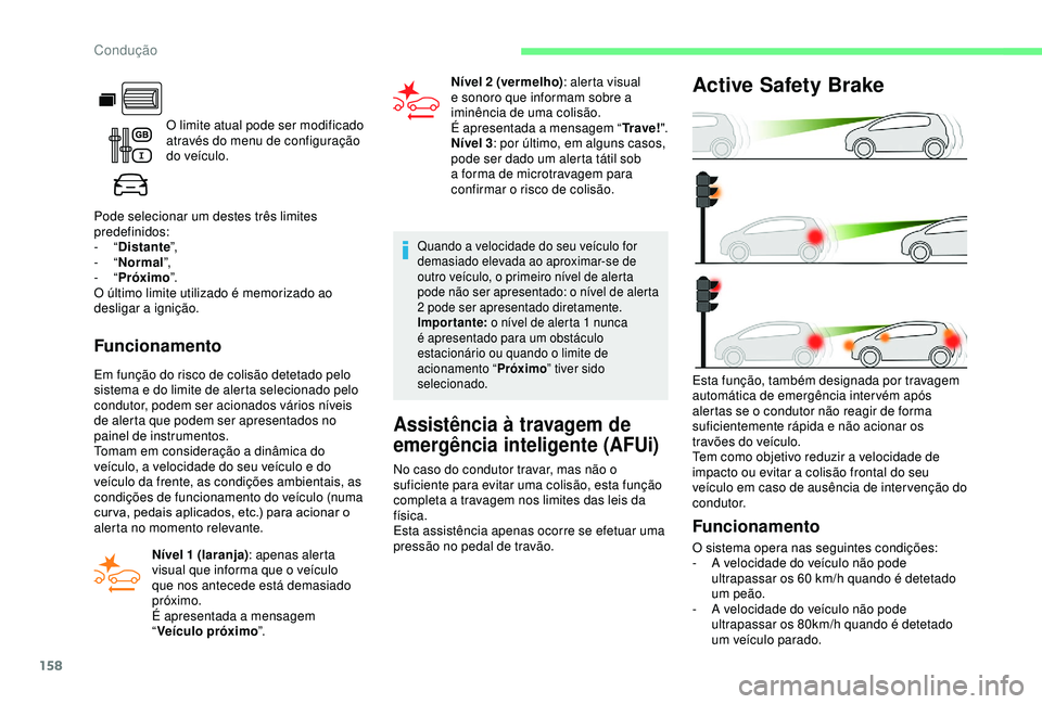 CITROEN BERLINGO VAN 2019 Manual do condutor (in Portuguese) 158
O limite atual pode ser modificado
através do menu de configuração
do veículo.
Pode selecionar um destes três limites
predefinidos:
-
“ Distante ”,
-
“ Normal ”,
-
“ Próxi CITROEN BERLINGO VAN 2019 Manual do condutor (in Portuguese) 158
O limite atual pode ser modificado
através do menu de configuração
do veículo.
Pode selecionar um destes três limites
predefinidos:
-
“ Distante ”,
-
“ Normal ”,
-
“ Próxi