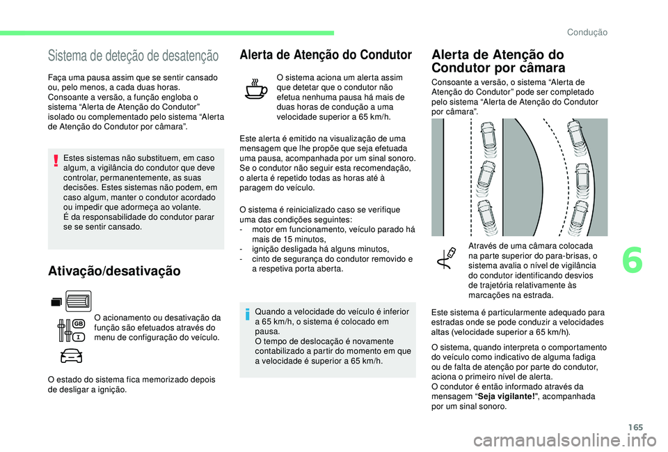 CITROEN BERLINGO VAN 2019 Manual do condutor (in Portuguese) 165
Sistema de deteção de desatenção
Faça uma pausa assim que se sentir cansado
ou, pelo menos, a cada duas horas.
Consoante a versão, a função engloba o
sistema “Alerta de Atenção do Co CITROEN BERLINGO VAN 2019 Manual do condutor (in Portuguese) 165
Sistema de deteção de desatenção
Faça uma pausa assim que se sentir cansado
ou, pelo menos, a cada duas horas.
Consoante a versão, a função engloba o
sistema “Alerta de Atenção do Co