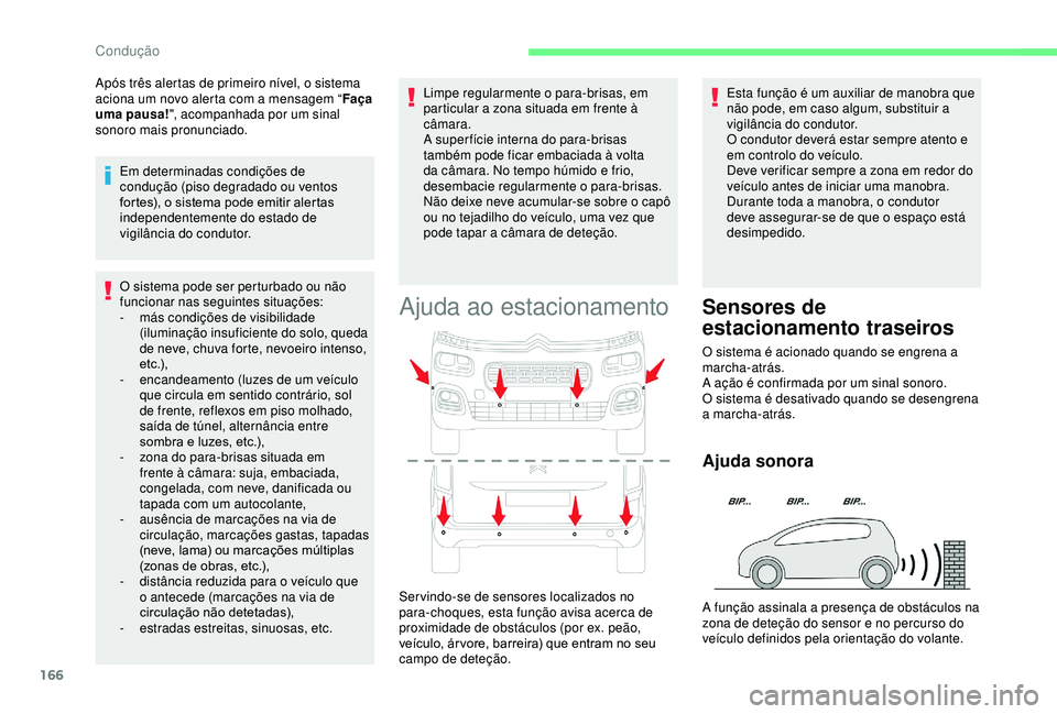 CITROEN BERLINGO VAN 2019 Manual do condutor (in Portuguese) 166
O sistema pode ser perturbado ou não
funcionar nas seguintes situações:
-
m
ás condições de visibilidade
(iluminação insuficiente do solo, queda
de neve, chuva forte, nevoeiro intenso CITROEN BERLINGO VAN 2019 Manual do condutor (in Portuguese) 166
O sistema pode ser perturbado ou não
funcionar nas seguintes situações:
-
m
ás condições de visibilidade
(iluminação insuficiente do solo, queda
de neve, chuva forte, nevoeiro intenso