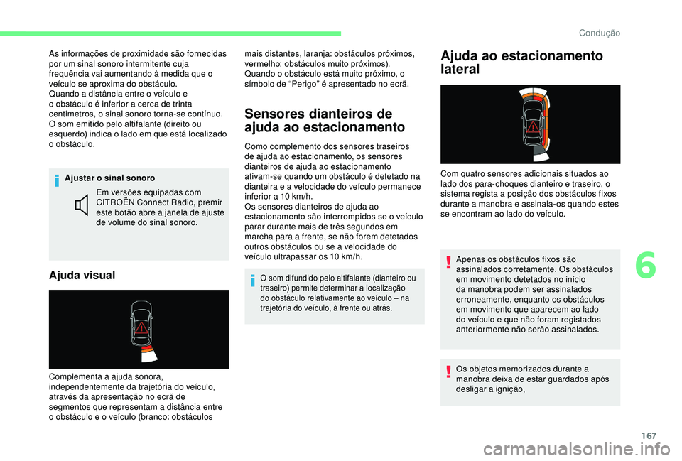 CITROEN BERLINGO VAN 2019 Manual do condutor (in Portuguese) 167
Ajustar o sinal sonoro
Ajuda visual
Em versões equipadas com
CITROËN Connect Radio, premir
este botão abre a janela de ajuste
de volume do sinal sonoro.
Complementa a ajuda sonora,
independ CITROEN BERLINGO VAN 2019 Manual do condutor (in Portuguese) 167
Ajustar o sinal sonoro
Ajuda visual
Em versões equipadas com
CITROËN Connect Radio, premir
este botão abre a janela de ajuste
de volume do sinal sonoro.
Complementa a ajuda sonora,
independ
