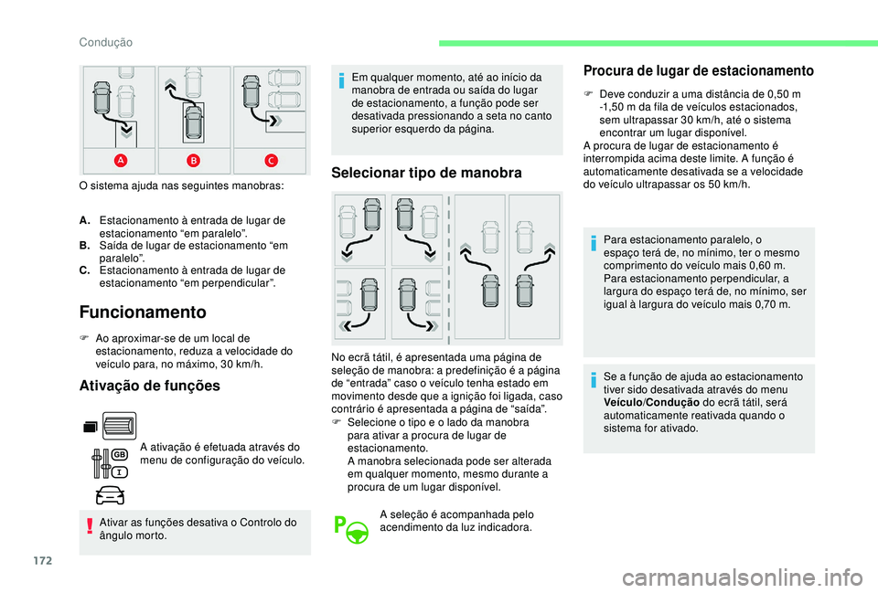 CITROEN BERLINGO VAN 2019 Manual do condutor (in Portuguese) 172
Funcionamento
F Ao aproximar-se de um local de estacionamento, reduza a velocidade do
veículo para, no máximo, 30
km/h.
Ativação de funções
A ativação é efetuada através do
menu de c CITROEN BERLINGO VAN 2019 Manual do condutor (in Portuguese) 172
Funcionamento
F Ao aproximar-se de um local de estacionamento, reduza a velocidade do
veículo para, no máximo, 30
km/h.
Ativação de funções
A ativação é efetuada através do
menu de c