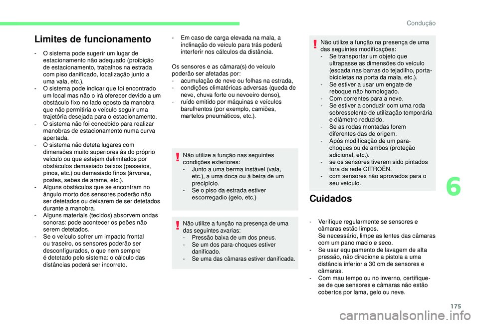 CITROEN BERLINGO VAN 2019 Manual do condutor (in Portuguese) 175
Limites de funcionamento
- O sistema pode sugerir um lugar de estacionamento não adequado (proibição
de estacionamento, trabalhos na estrada
com piso danificado, localização junto a
uma va CITROEN BERLINGO VAN 2019 Manual do condutor (in Portuguese) 175
Limites de funcionamento
- O sistema pode sugerir um lugar de estacionamento não adequado (proibição
de estacionamento, trabalhos na estrada
com piso danificado, localização junto a
uma va
