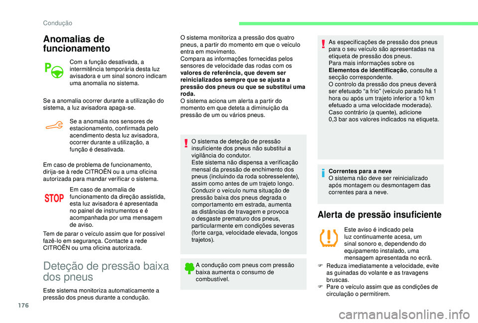 CITROEN BERLINGO VAN 2019 Manual do condutor (in Portuguese) 176
Anomalias de
funcionamento
Com a função desativada, a
intermitência temporária desta luz
avisadora e um sinal sonoro indicam
uma anomalia no sistema.
Se a anomalia ocorrer durante a utiliz CITROEN BERLINGO VAN 2019 Manual do condutor (in Portuguese) 176
Anomalias de
funcionamento
Com a função desativada, a
intermitência temporária desta luz
avisadora e um sinal sonoro indicam
uma anomalia no sistema.
Se a anomalia ocorrer durante a utiliz