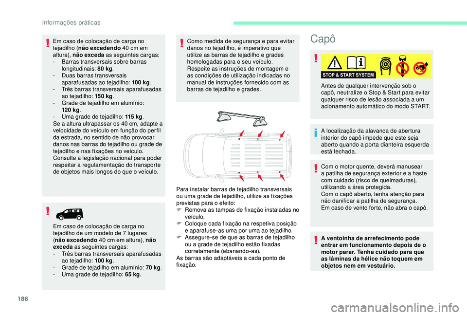 CITROEN BERLINGO VAN 2019 Manual do condutor (in Portuguese) 186
Capô
A localização da alavanca de abertura
interior do capô impede que este seja
aberto quando a porta dianteira esquerda
está fechada. Antes de qualquer inter venção sob o
capô, neutr CITROEN BERLINGO VAN 2019 Manual do condutor (in Portuguese) 186
Capô
A localização da alavanca de abertura
interior do capô impede que este seja
aberto quando a porta dianteira esquerda
está fechada. Antes de qualquer inter venção sob o
capô, neutr