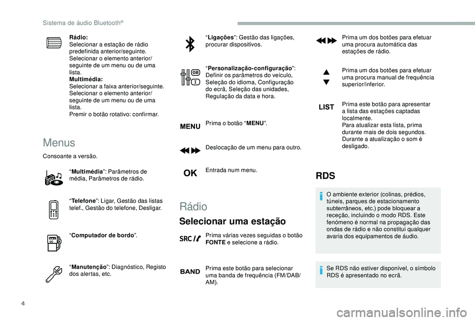 CITROEN BERLINGO VAN 2019 Manual do condutor (in Portuguese) 4
Rádio:
Selecionar a estação de rádio
predefinida anterior/seguinte.
Selecionar o elemento anterior/
seguinte de um menu ou de uma
lista.
Multimédia:
Selecionar a faixa anterior/seguinte.
Sele CITROEN BERLINGO VAN 2019 Manual do condutor (in Portuguese) 4
Rádio:
Selecionar a estação de rádio
predefinida anterior/seguinte.
Selecionar o elemento anterior/
seguinte de um menu ou de uma
lista.
Multimédia:
Selecionar a faixa anterior/seguinte.
Sele