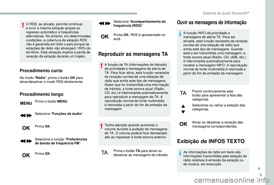 CITROEN BERLINGO VAN 2019 Manual do condutor (in Portuguese) 5
O RDS, se ativado, permite continuar
a ouvir a mesma estação graças ao
regresso automático a frequências
alternativas. No entanto, em determinadas
condições, a cobertura da estação RDS CITROEN BERLINGO VAN 2019 Manual do condutor (in Portuguese) 5
O RDS, se ativado, permite continuar
a ouvir a mesma estação graças ao
regresso automático a frequências
alternativas. No entanto, em determinadas
condições, a cobertura da estação RDS