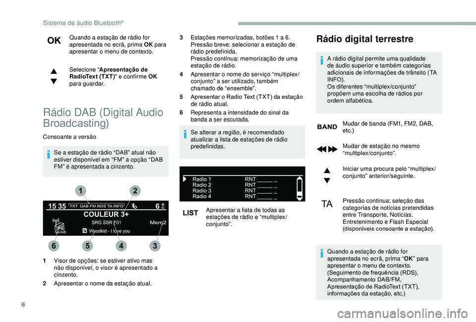CITROEN BERLINGO VAN 2019 Manual do condutor (in Portuguese) 6
Quando a estação de rádio for
apresentada no ecrã, prima OK para
apresentar o menu de contexto.
Selecione “ Apresentação de
RadioText (TXT) " e confirme OK
para guardar.
Rádio DAB ( CITROEN BERLINGO VAN 2019 Manual do condutor (in Portuguese) 6
Quando a estação de rádio for
apresentada no ecrã, prima OK para
apresentar o menu de contexto.
Selecione “ Apresentação de
RadioText (TXT) " e confirme OK
para guardar.
Rádio DAB (