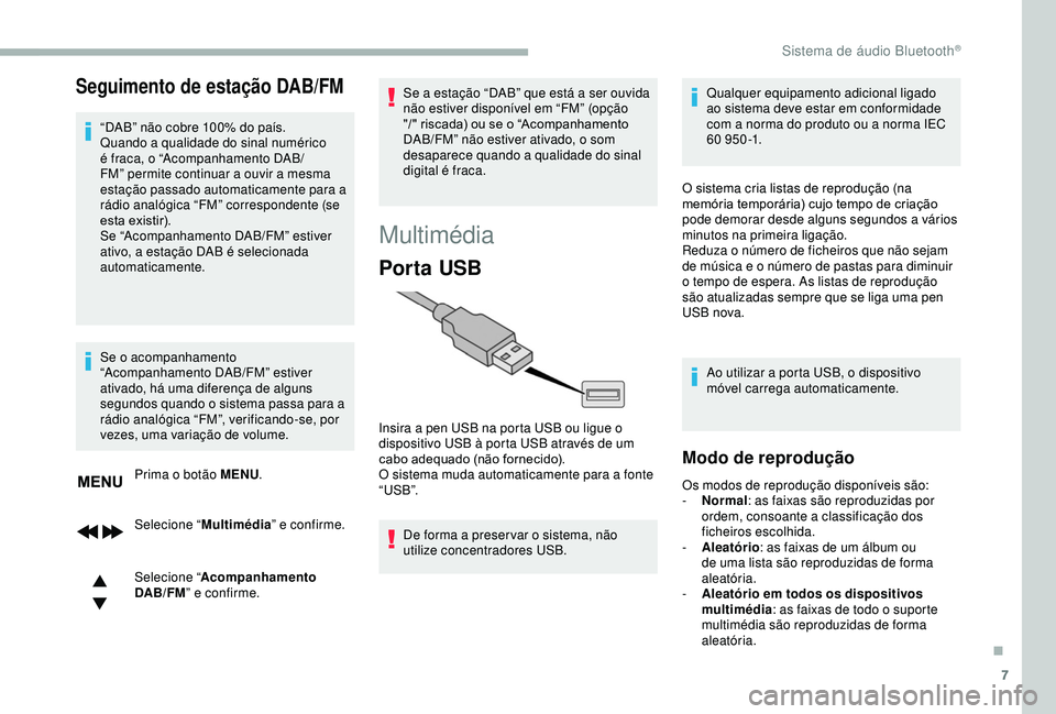CITROEN BERLINGO VAN 2019 Manual do condutor (in Portuguese) 7
Seguimento de estação DAB/FM
“DAB” não cobre 100% do país.
Quando a qualidade do sinal numérico
é fraca, o “Acompanhamento DAB/
FM” permite continuar a ouvir a mesma
estação passad CITROEN BERLINGO VAN 2019 Manual do condutor (in Portuguese) 7
Seguimento de estação DAB/FM
“DAB” não cobre 100% do país.
Quando a qualidade do sinal numérico
é fraca, o “Acompanhamento DAB/
FM” permite continuar a ouvir a mesma
estação passad
