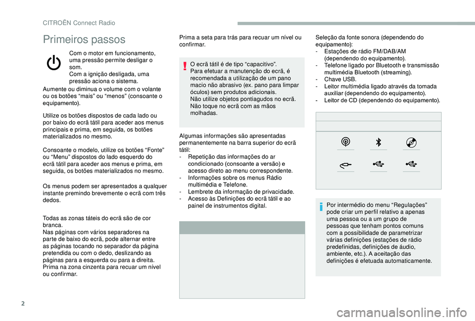 CITROEN BERLINGO VAN 2019 Manual do condutor (in Portuguese) 2
Primeiros passos
Com o motor em funcionamento,
uma pressão permite desligar o
som.
Com a ignição desligada, uma
pressão aciona o sistema.
Aumente ou diminua o volume com o volante
ou os bot CITROEN BERLINGO VAN 2019 Manual do condutor (in Portuguese) 2
Primeiros passos
Com o motor em funcionamento,
uma pressão permite desligar o
som.
Com a ignição desligada, uma
pressão aciona o sistema.
Aumente ou diminua o volume com o volante
ou os bot