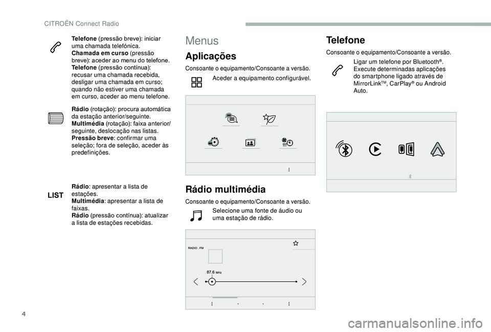 CITROEN BERLINGO VAN 2019 Manual do condutor (in Portuguese) 4
Telefone (pressão breve): iniciar
uma chamada telefónica.
Chamada em curso (pressão
breve): aceder ao menu do telefone.
Telefone (pressão contínua):
recusar uma chamada recebida,
desligar CITROEN BERLINGO VAN 2019 Manual do condutor (in Portuguese) 4
Telefone (pressão breve): iniciar
uma chamada telefónica.
Chamada em curso (pressão
breve): aceder ao menu do telefone.
Telefone (pressão contínua):
recusar uma chamada recebida,
desligar